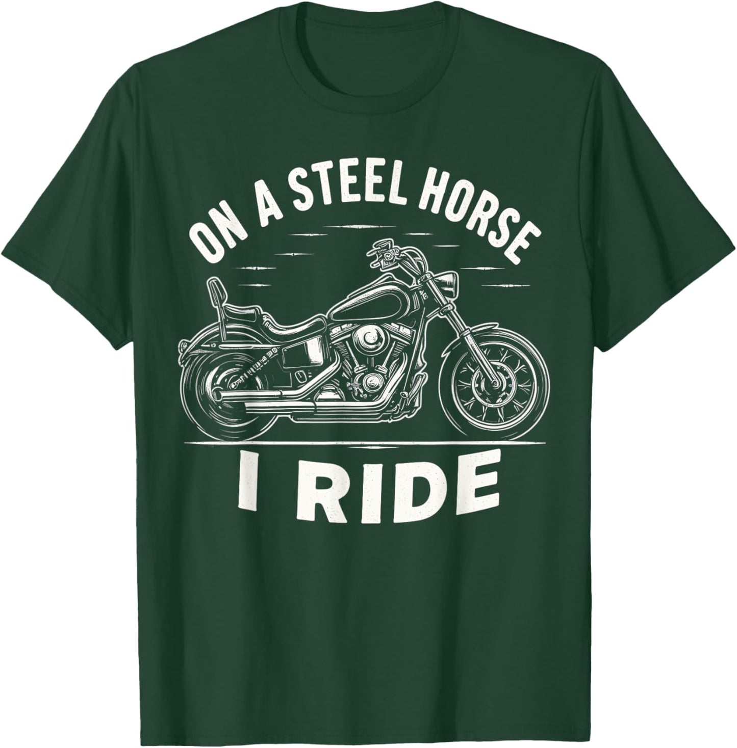 On A Steel Horse I Ride Motorcycle T-Shirt - T-Shirt | Forest