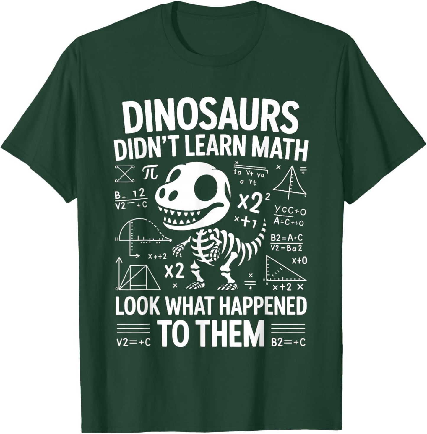 Dinosaurs Didn't Learn Math Funny Math Teacher Students Fun T-Shirt - T-Shirt | Forest