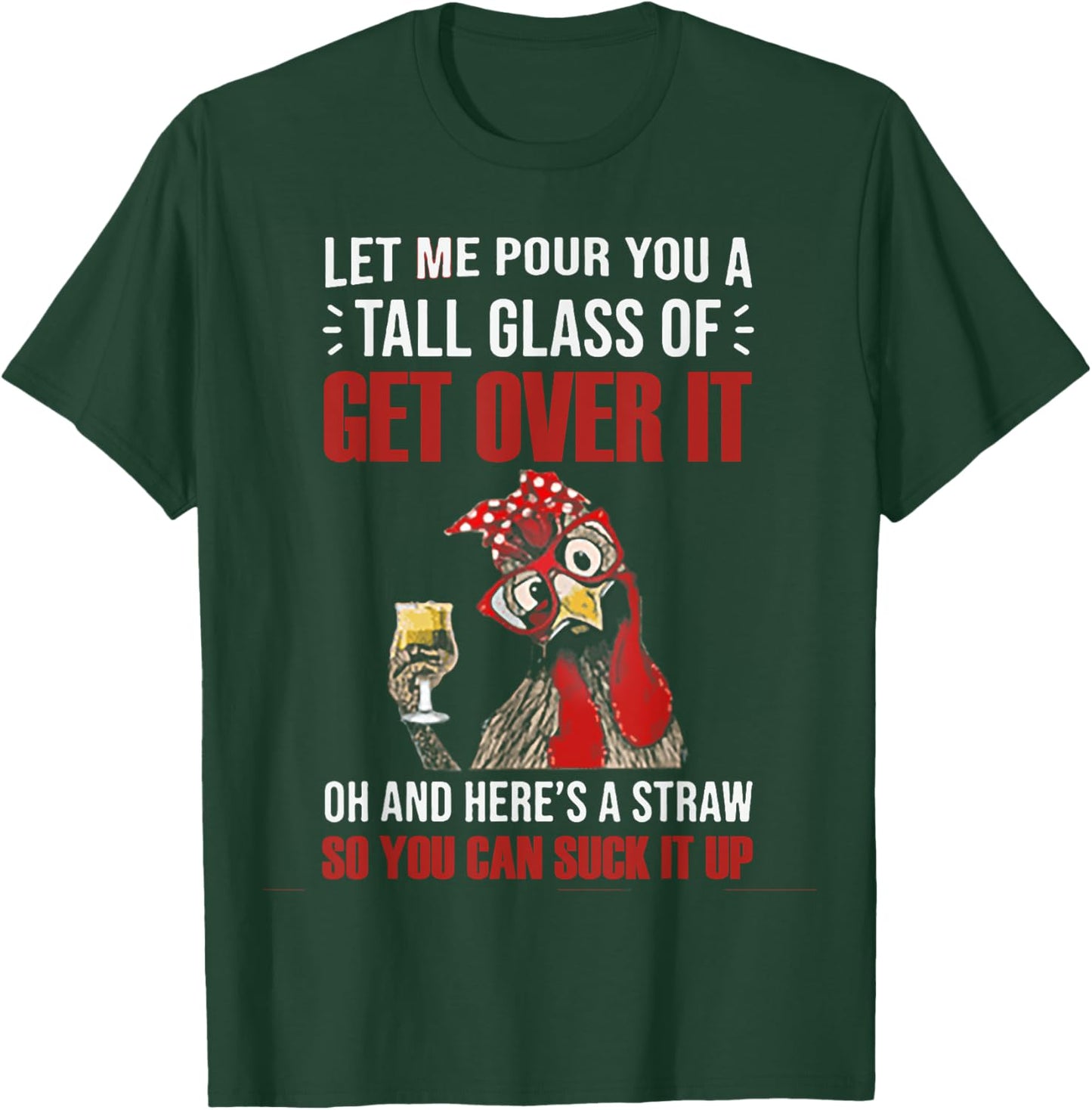 Let Me Pour You A Tall Glass Of Get Over It Chicken T-Shirt - T-Shirt | Forest