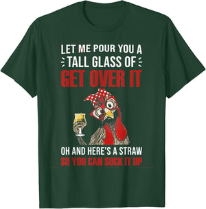 Let Me Pour You A Tall Glass Of Get Over It Chicken T-Shirt - T-Shirt | Forest