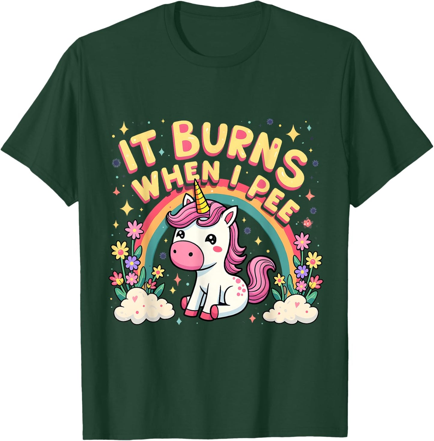 It Burns When I Pee Funny Sarcastic Ironic Cute Unicorn T-Shirt - T-Shirt | Forest