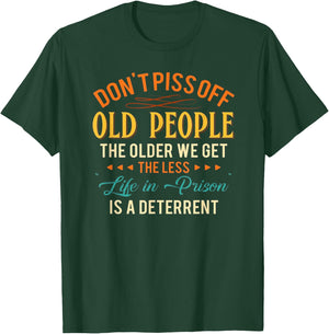 Don't Piss Off Old People The Older We Get The Less Life T-Shirt - T-Shirt | Forest