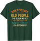 Don't Piss Off Old People The Older We Get The Less Life T-Shirt - T-Shirt | Forest