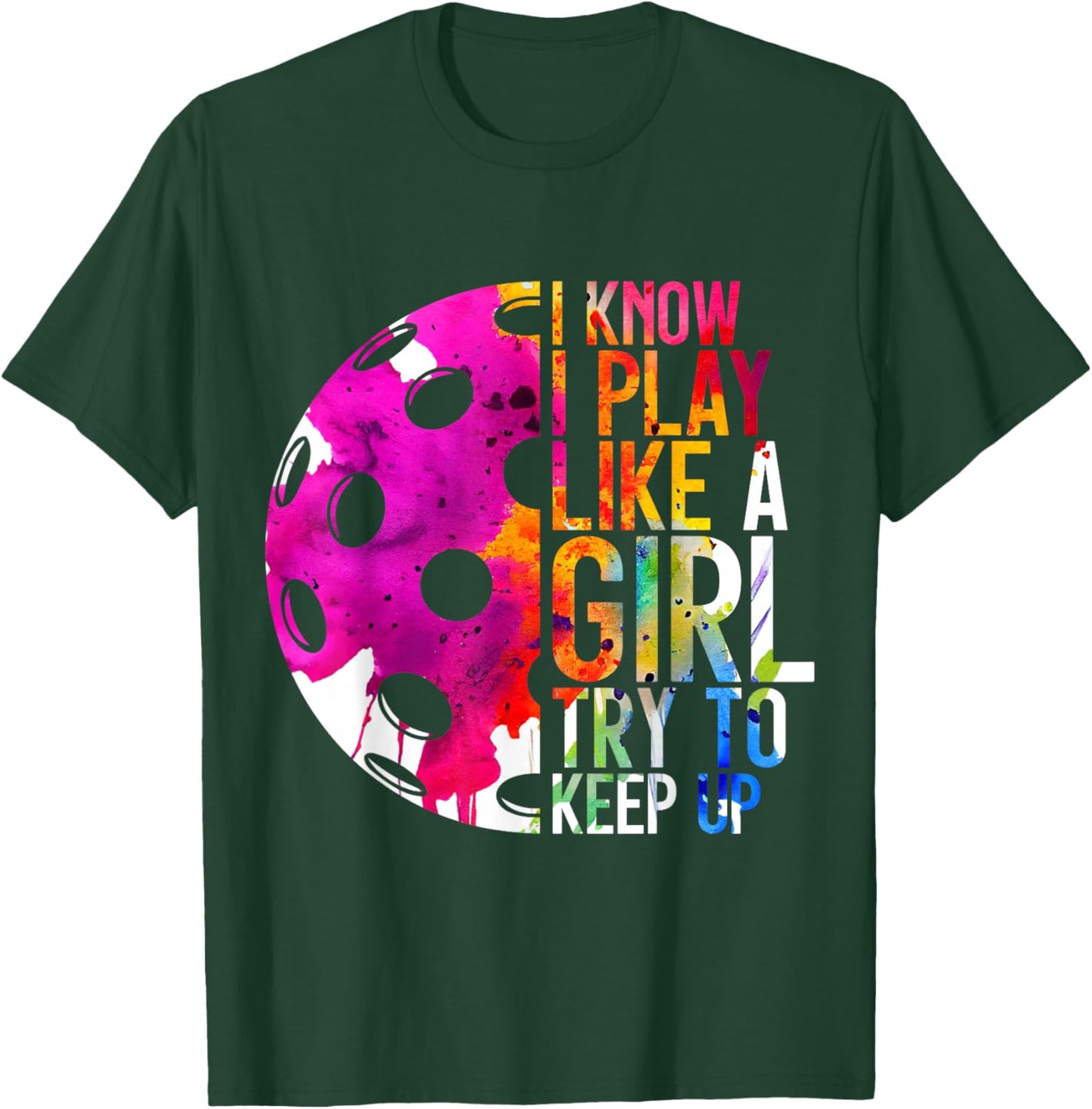 I Know I Play Like a Girl Pickleball T-Shirt - T-Shirt | Forest