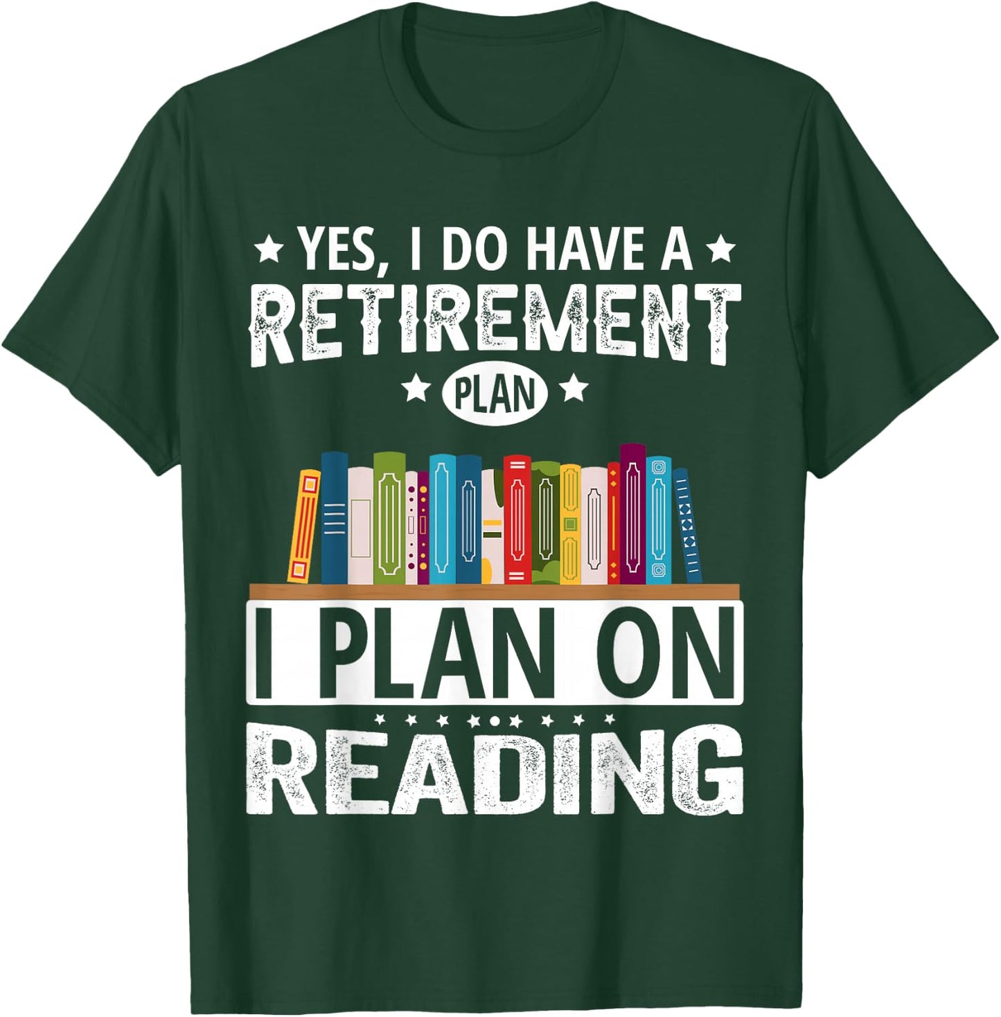 Yes I Do Have A Retirement Plan I Plan On Reading T-Shirt - T-Shirt | Forest
