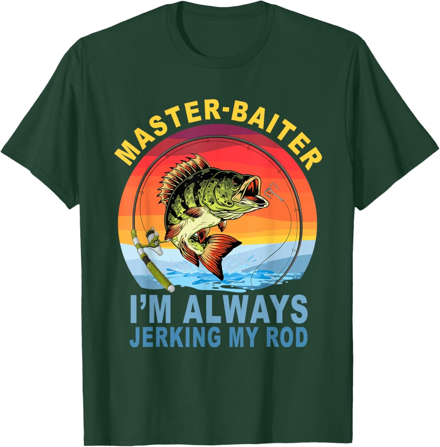 Master Baiter I'm Always Jerking My Rod Fishing Fisher T-Shirt - T-Shirt | Forest