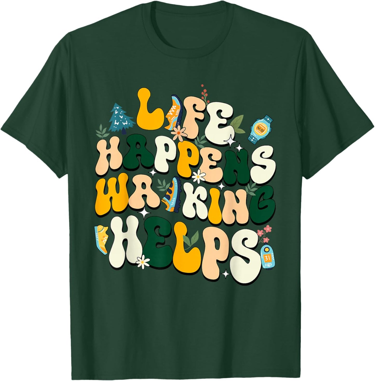 Life Happens Walking Helps Funny Walking Lovers T-Shirt - T-Shirt | Forest