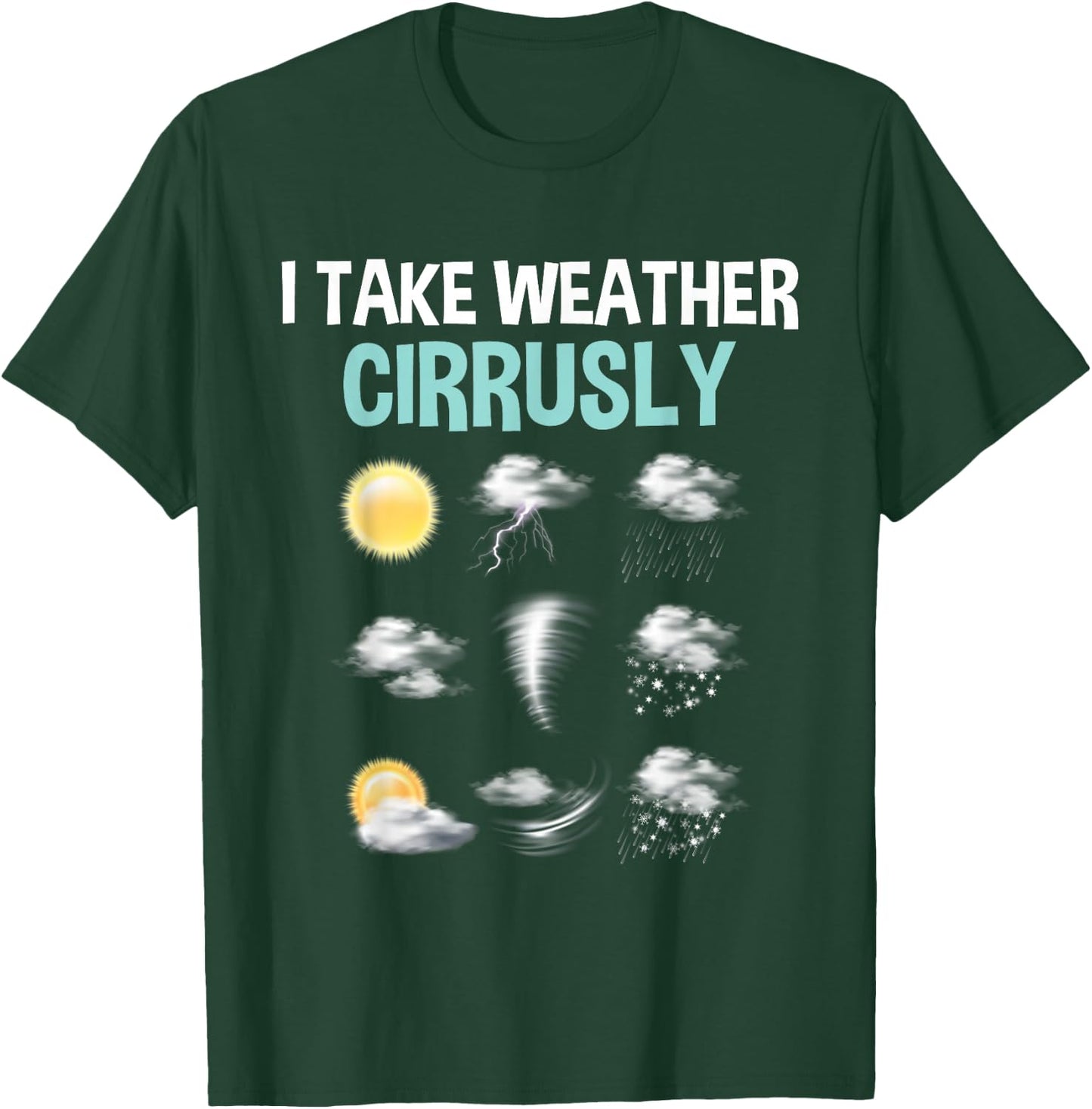 I Take Weather Cirrusly - Cirrus Clouds Forecast Meteorology T-Shirt - T-Shirt | Forest