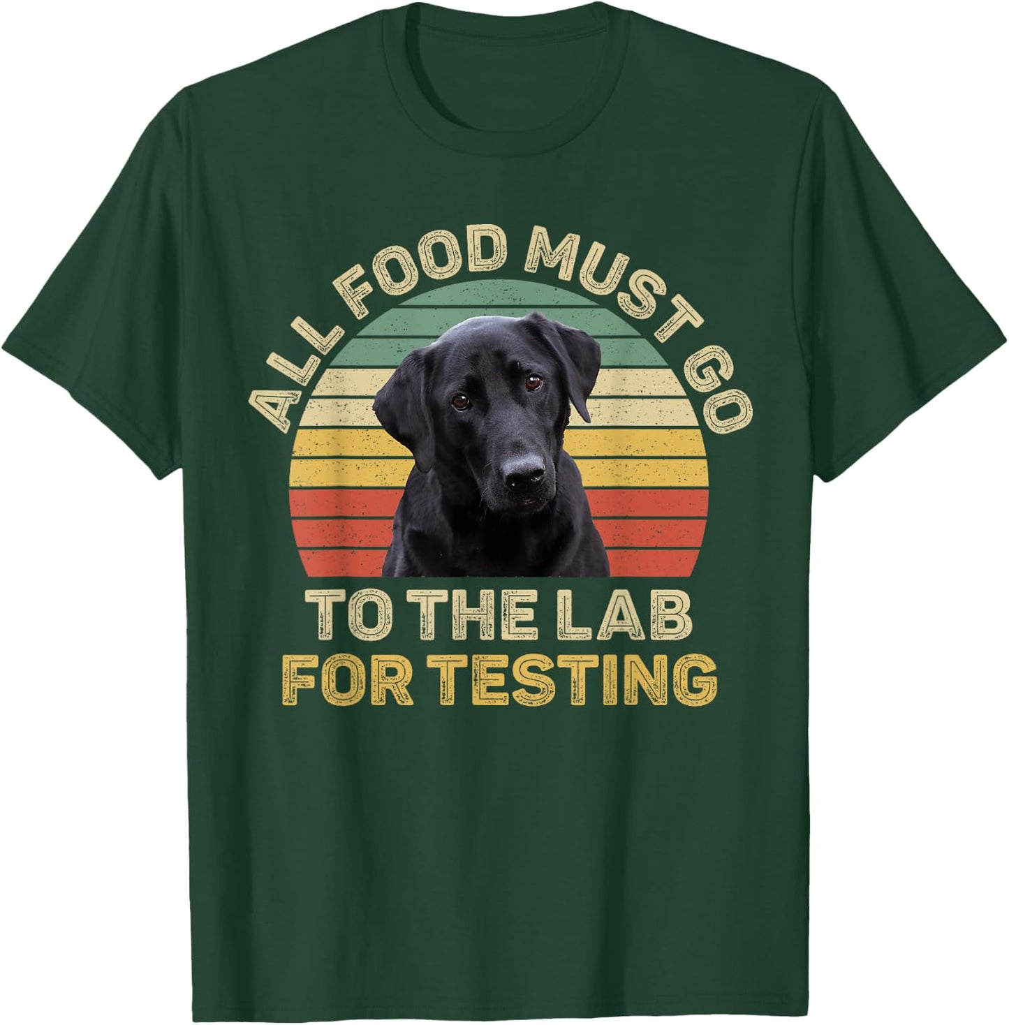 Labrador Design All Food Must Go To The Lab For Testing T-Shirt - T-Shirt | Forest