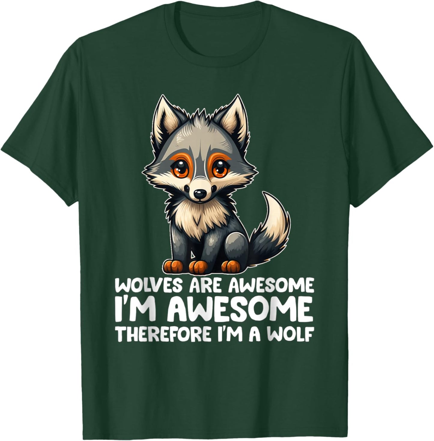 Cute Wolves Are Awesome I'm Awesome Therefore I'm a Wolf T-Shirt - T-Shirt | Forest