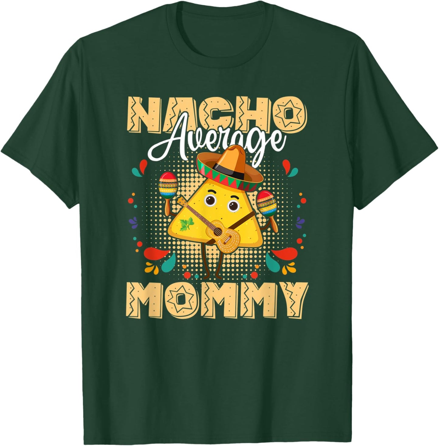 Nacho Average Mommy Cinco De Mayo Mexican Fiesta T-Shirt - T-Shirt | Forest