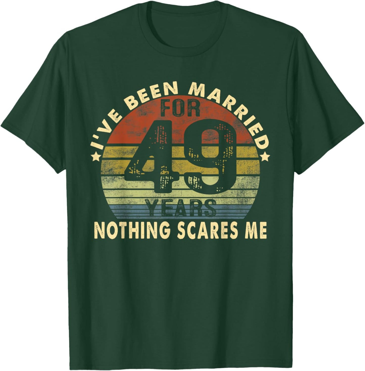 I've Been Married For 49 Years Nothing Scares Me Women Men T-Shirt - T-Shirt | Forest