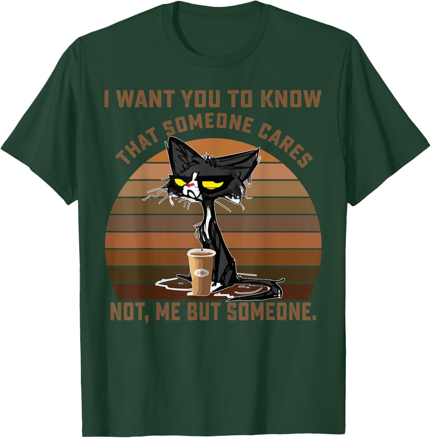 I Want You To Know That Someone Cares Not Me But Someone Cat T-Shirt - T-Shirt | Forest