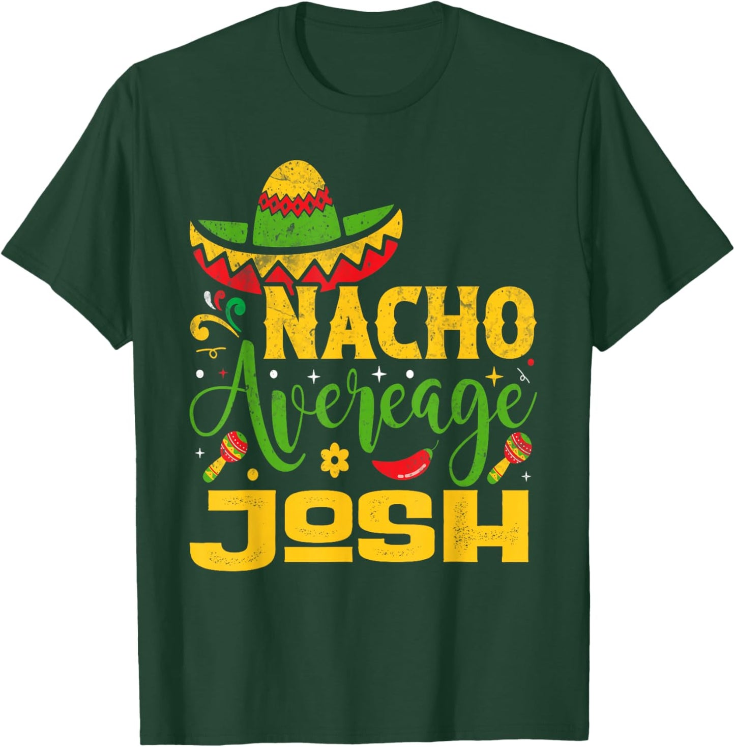 Nacho Average JOSH Custom Name Cinco De Mayo Sombrero T-Shirt - T-Shirt | Forest