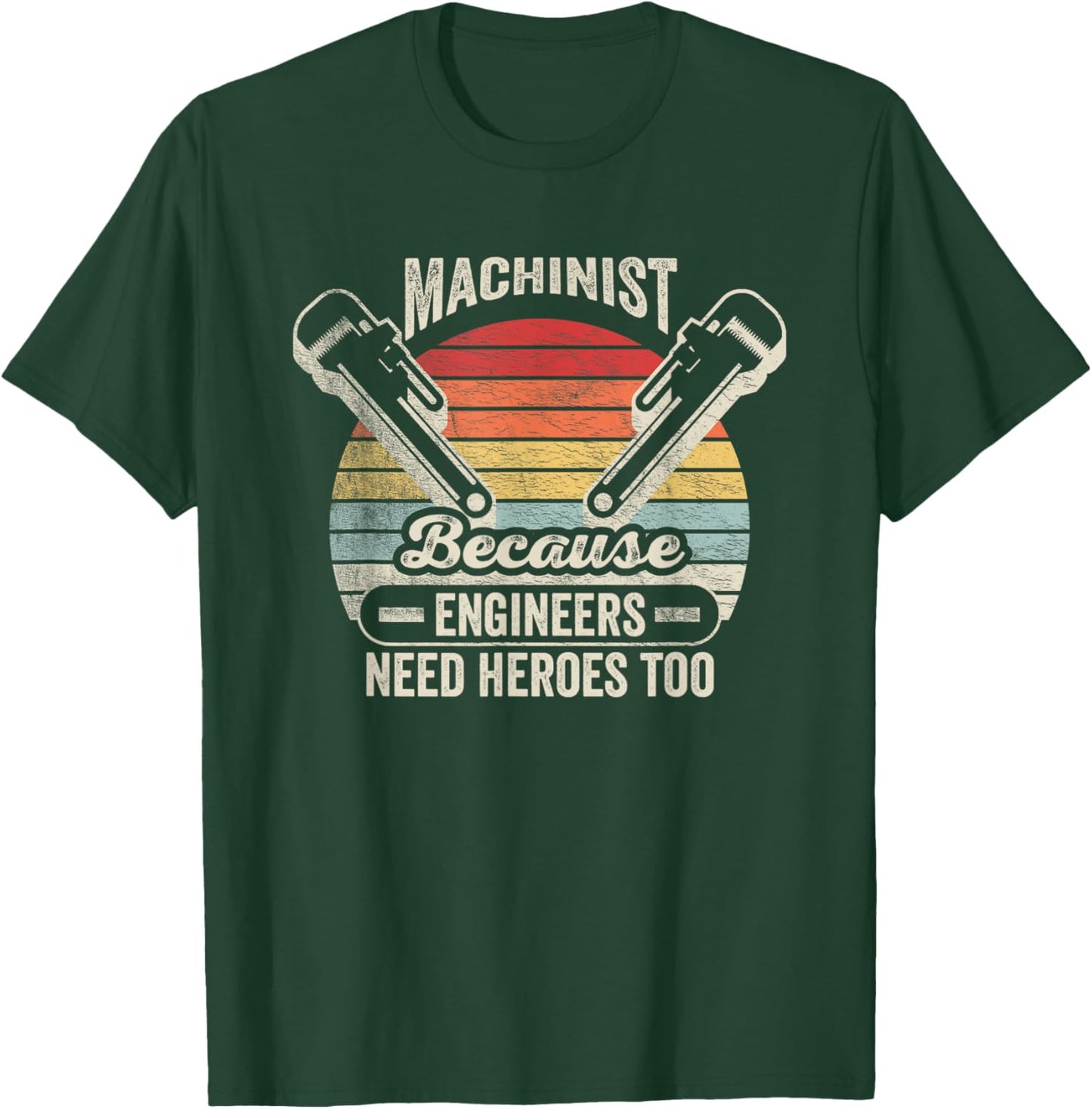 Retro Vintage Machinist Because Engineers Need Heroes Too T-Shirt - T-Shirt | Forest