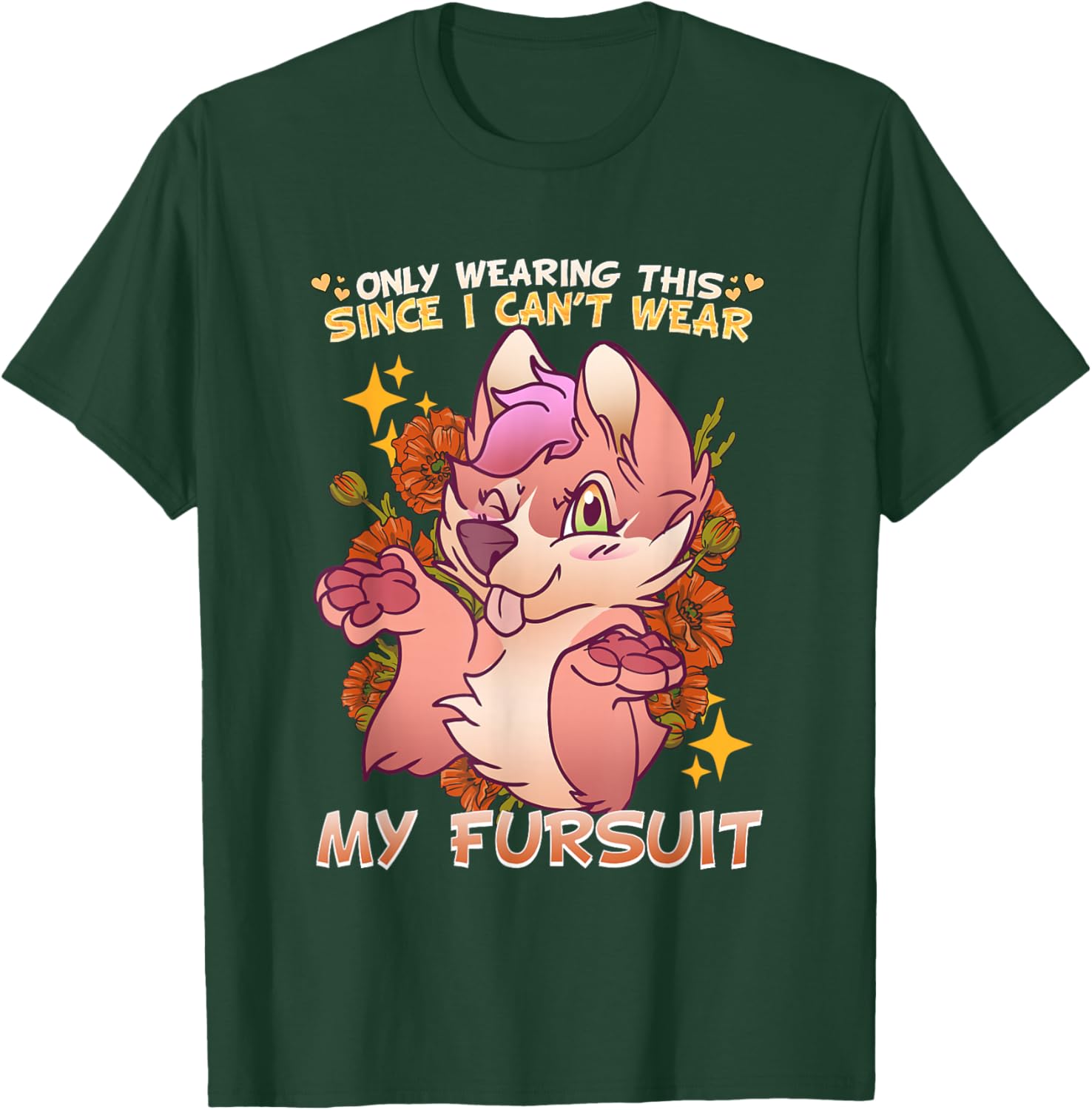 Only Wearing This Since I Can't Wear My Fursuit I Furry T-Shirt - T-Shirt | Forest