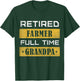 Retired Farmer Full Time Grandpa Retirement T-Shirt - T-Shirt | Forest