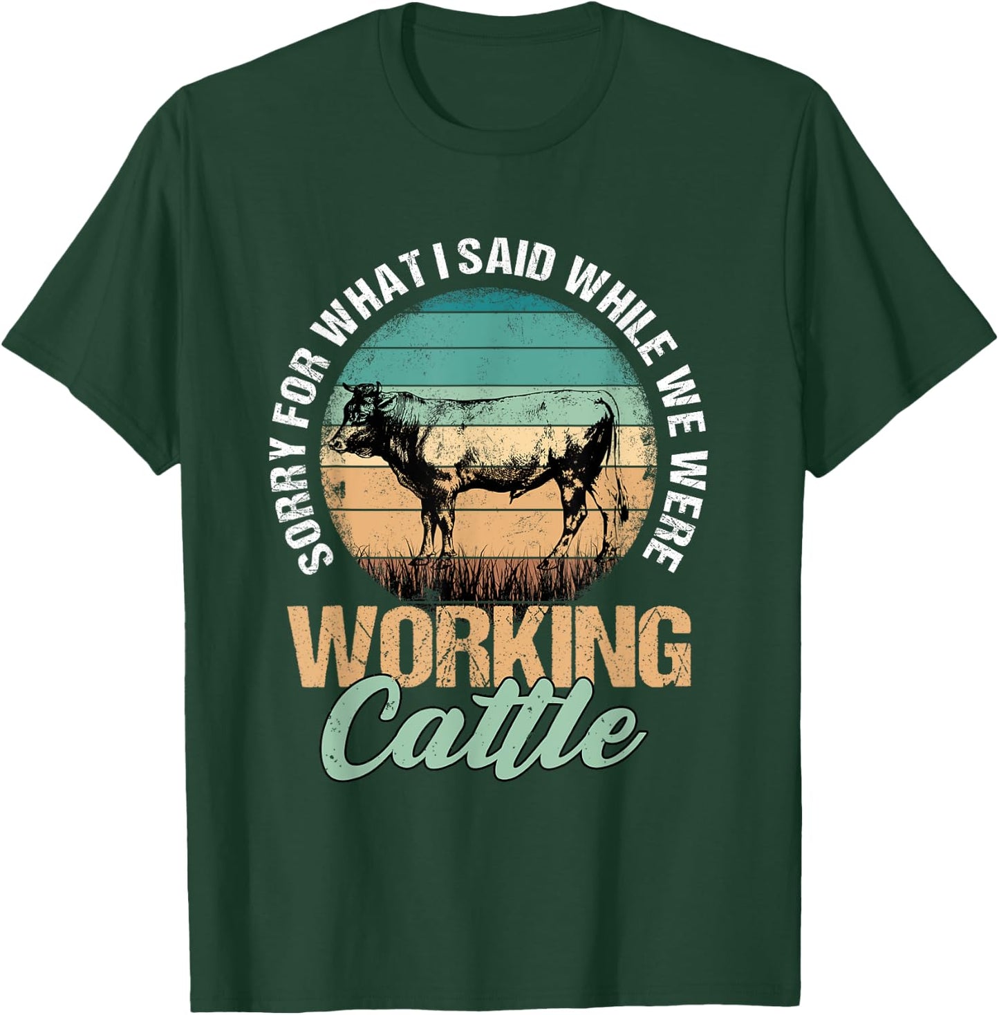 Sorry for What I Said When We Were Working Cattle Quote T-Shirt - T-Shirt | Forest