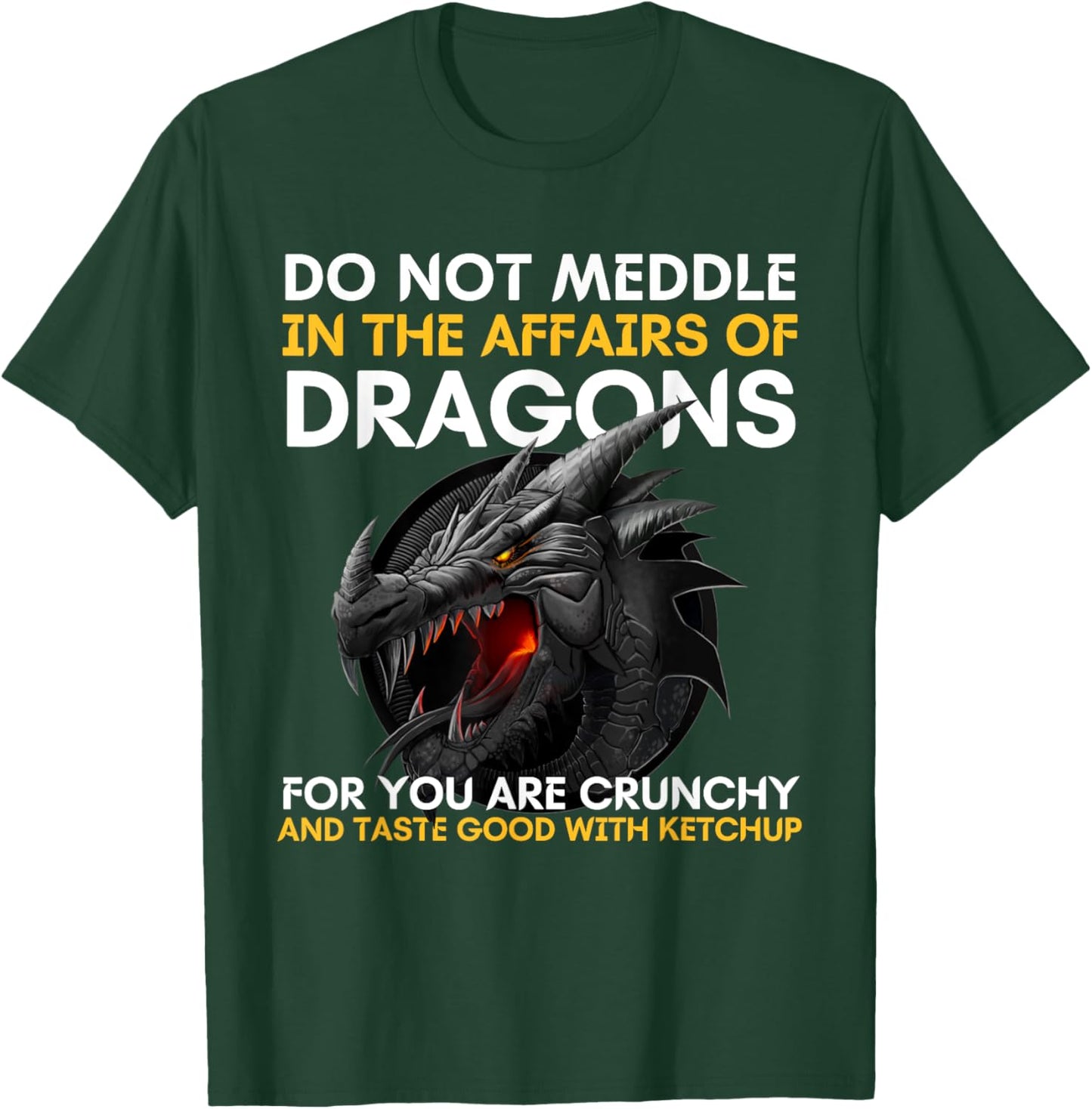 Do Not Meddle In The Affairs Of Dragons For You Are Crunchy T-Shirt - T-Shirt | Forest