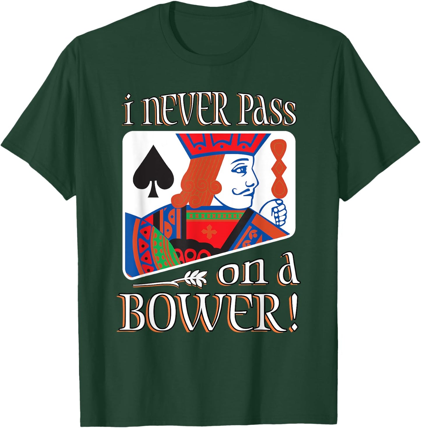I Never Pass On A Bower Funny Euchre Player Gift Men Women T-Shirt - T-Shirt | Forest