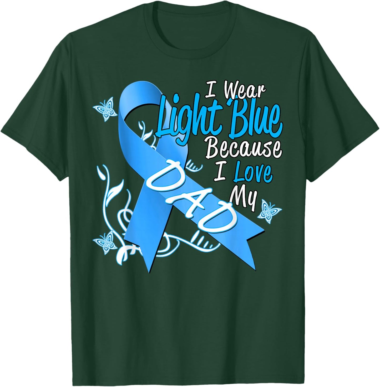 I Wear Light Blue For My Dad Prostate Cancer Awareness T-Shirt - T-Shirt | Forest