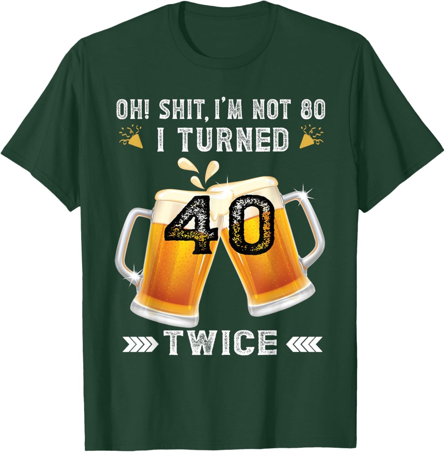 I Turned 40 Twice 80 Years Birthday Beer Lovers T-Shirt - T-Shirt | Forest