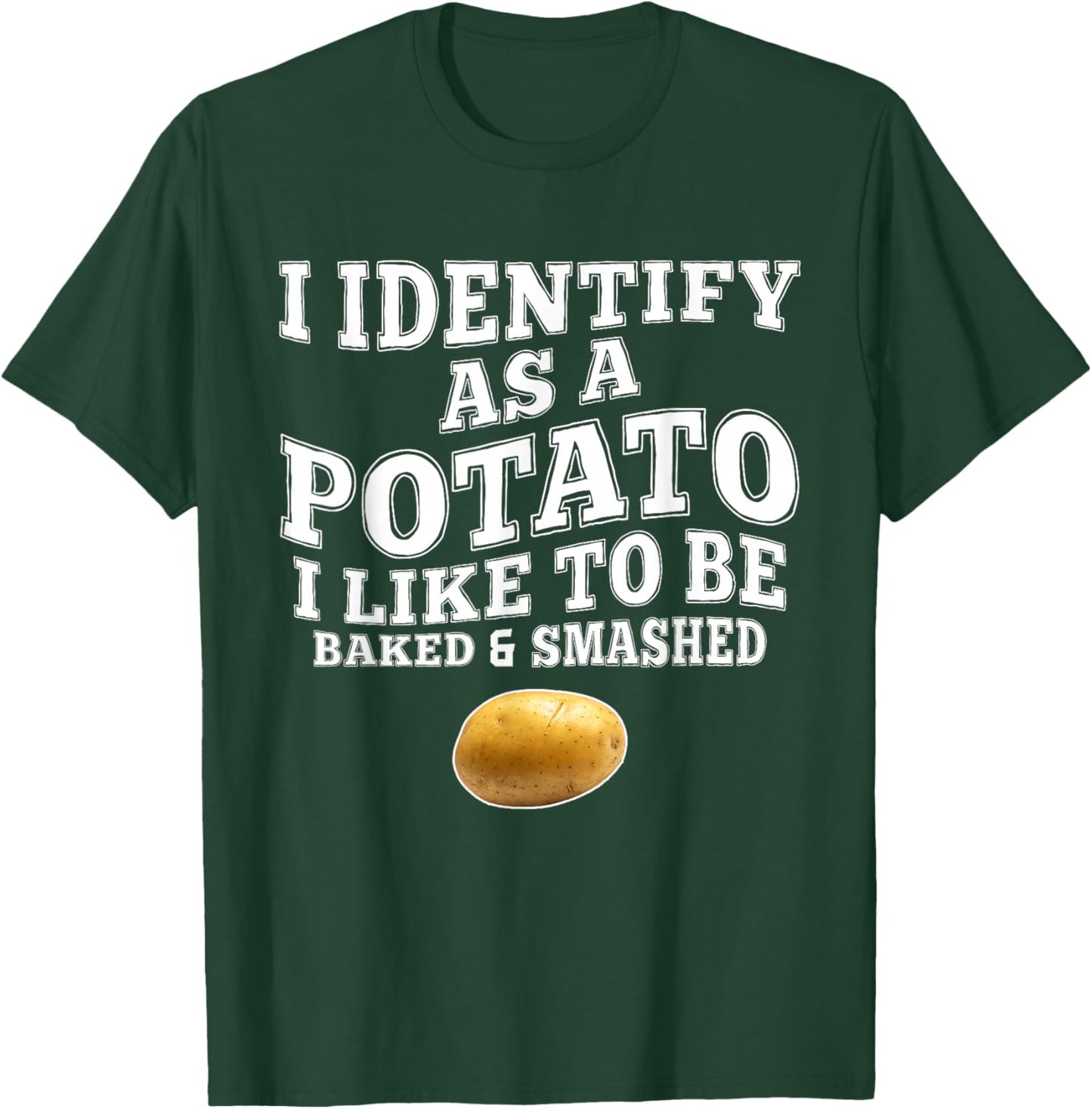 Funny I Identify As A Potato I-Like to Be Baked & Smashed T-Shirt - T-Shirt | Forest