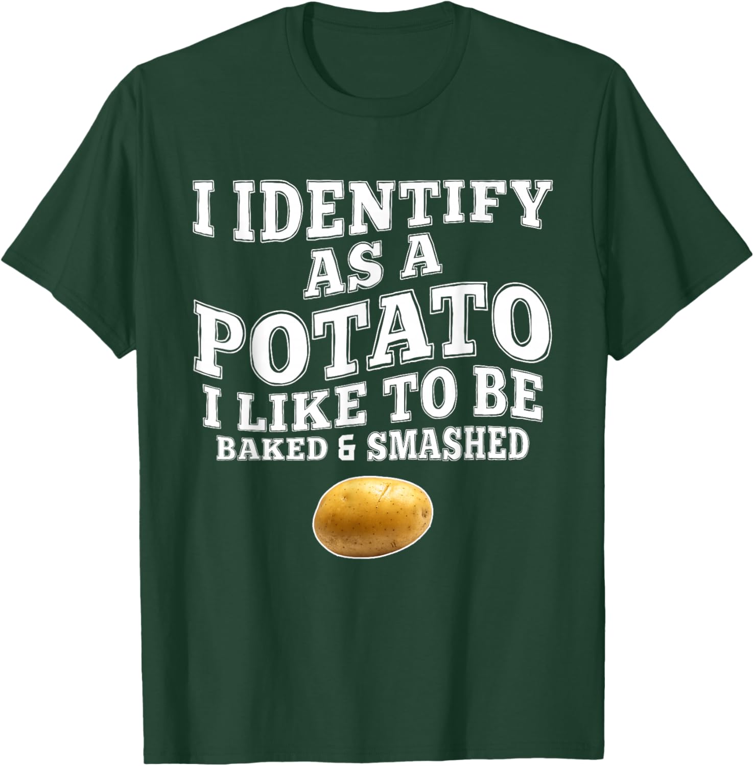 Funny I Identify As A Potato I-Like to Be Baked & Smashed T-Shirt - T-Shirt | Forest