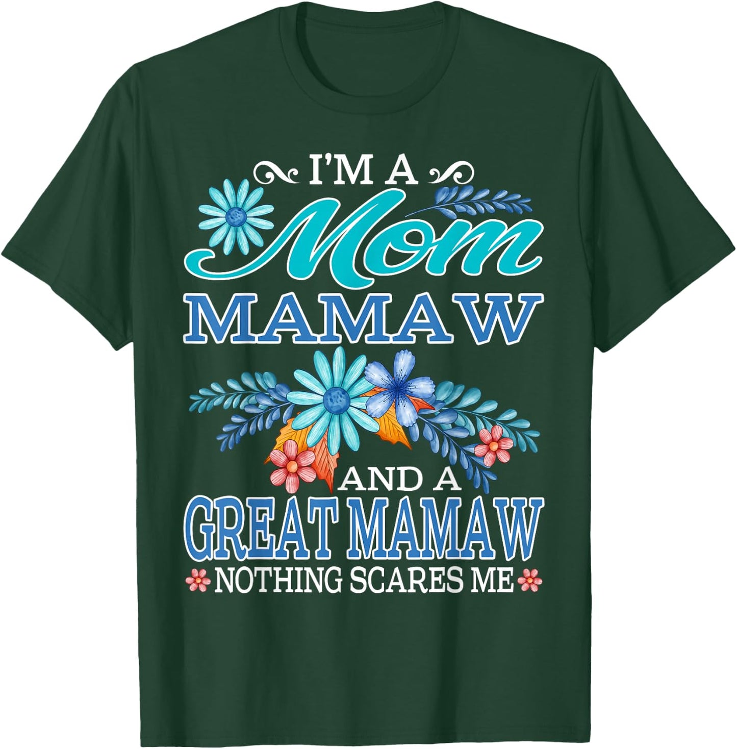 I'm A Mom Mamaw And A Great Mamaw Nothing Scares Me T-Shirt - T-Shirt | Forest