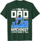 I'm a Dad and a Machinist - Fathers Day CNC Machinist Dad T-Shirt - T-Shirt | Forest