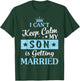 I Can't Keep Calm My Son Is Getting Married Happy To Me You T-Shirt - T-Shirt | Forest