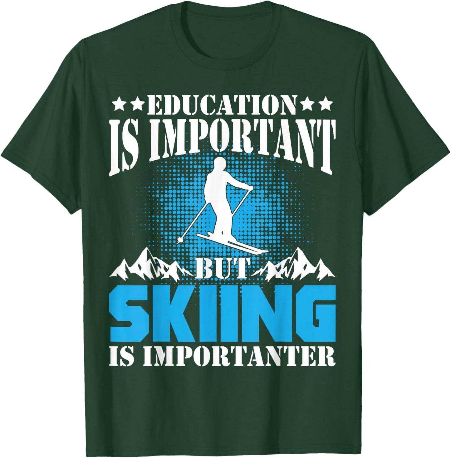 Funny Ski Education Is Important But Skiing Is Importanter T-Shirt - T-Shirt | Forest
