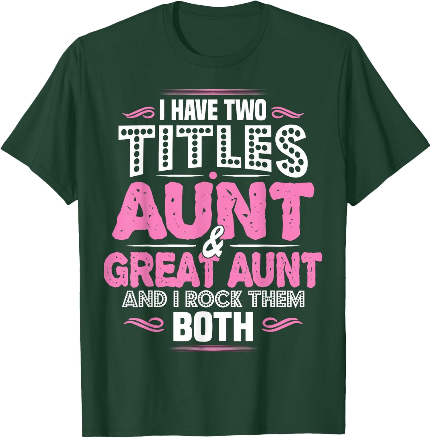 I Have Two Titles Aunt and Great Aunt T-Shirt - T-Shirt | Forest