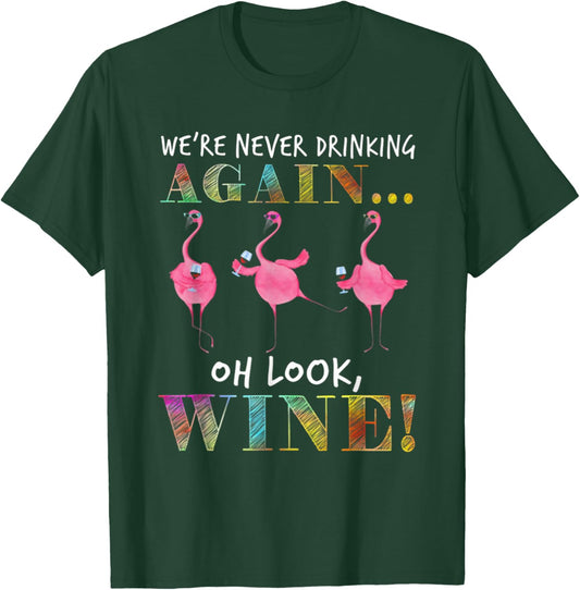 We're Never Drinking Again Oh Look Wine Funny Flamingo T-Shirt - T-Shirt | Forest