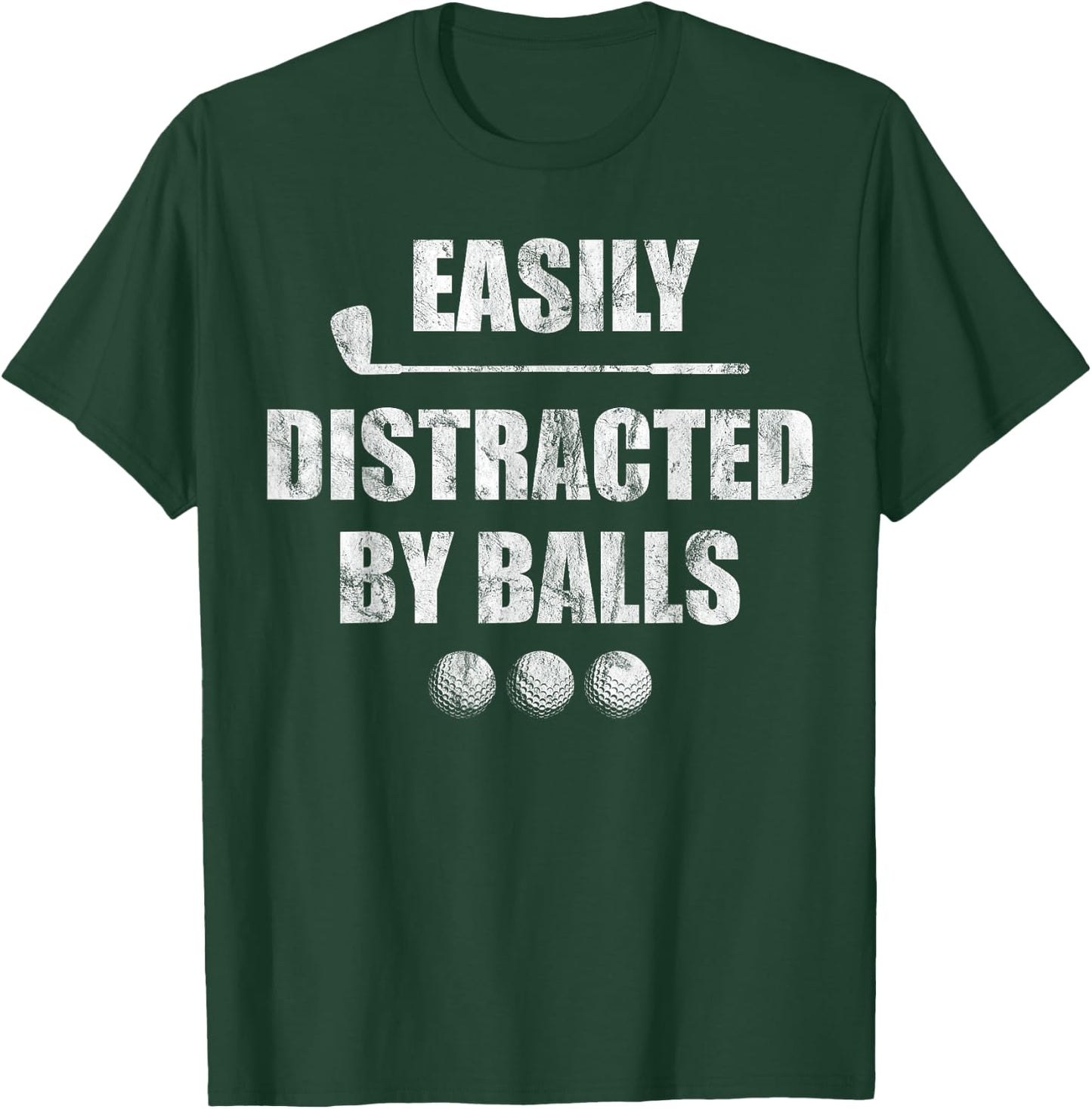 Easily Distracted by Balls Funny Golf Ball Putt Design T-Shirt - T-Shirt | Forest