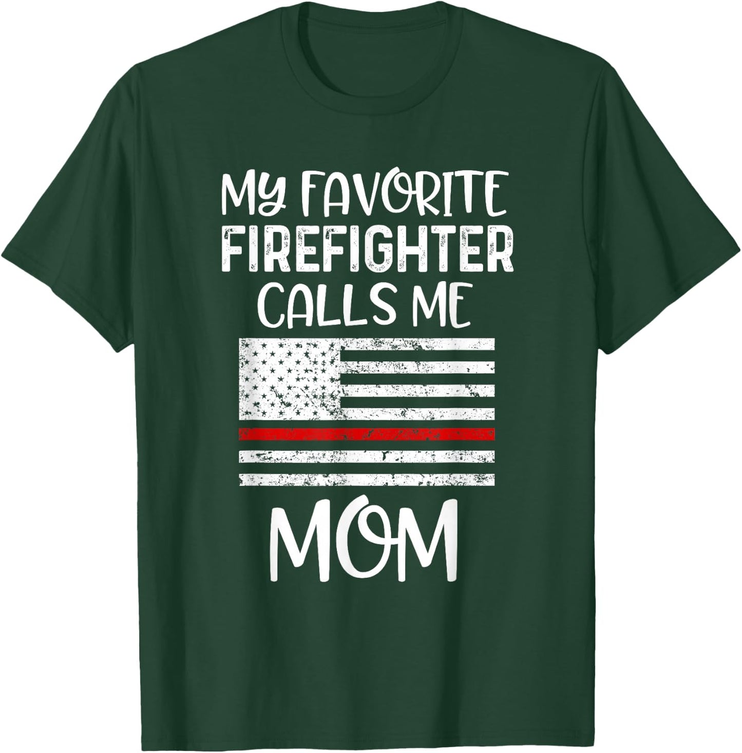 My Favorite Firefighter Calls Me Mom Thin Red Line Gift T-Shirt - T-Shirt | Forest