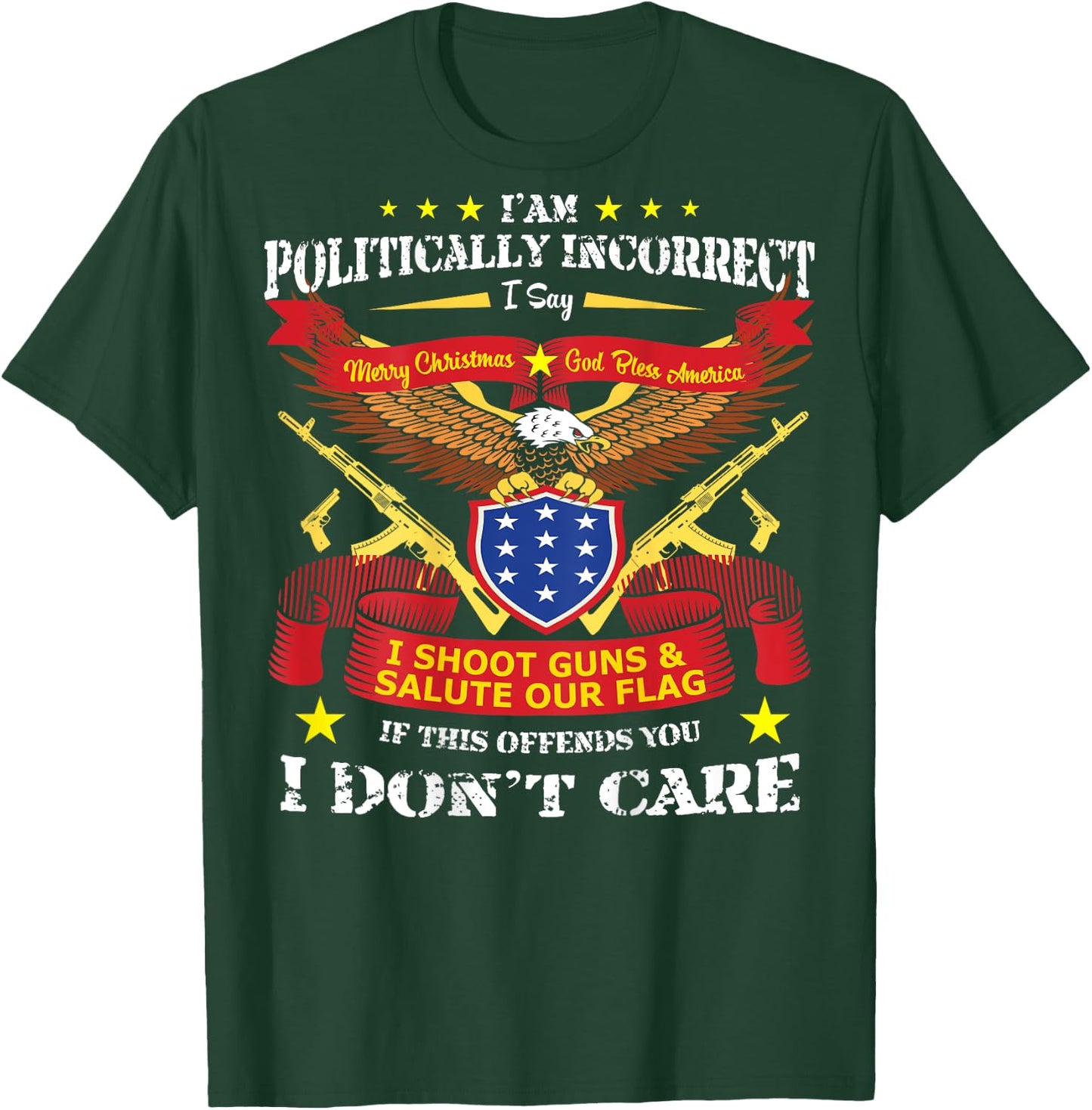 (Print On Back) I Am Politically Incorrect God Bless America T-Shirt - T-Shirt | Forest