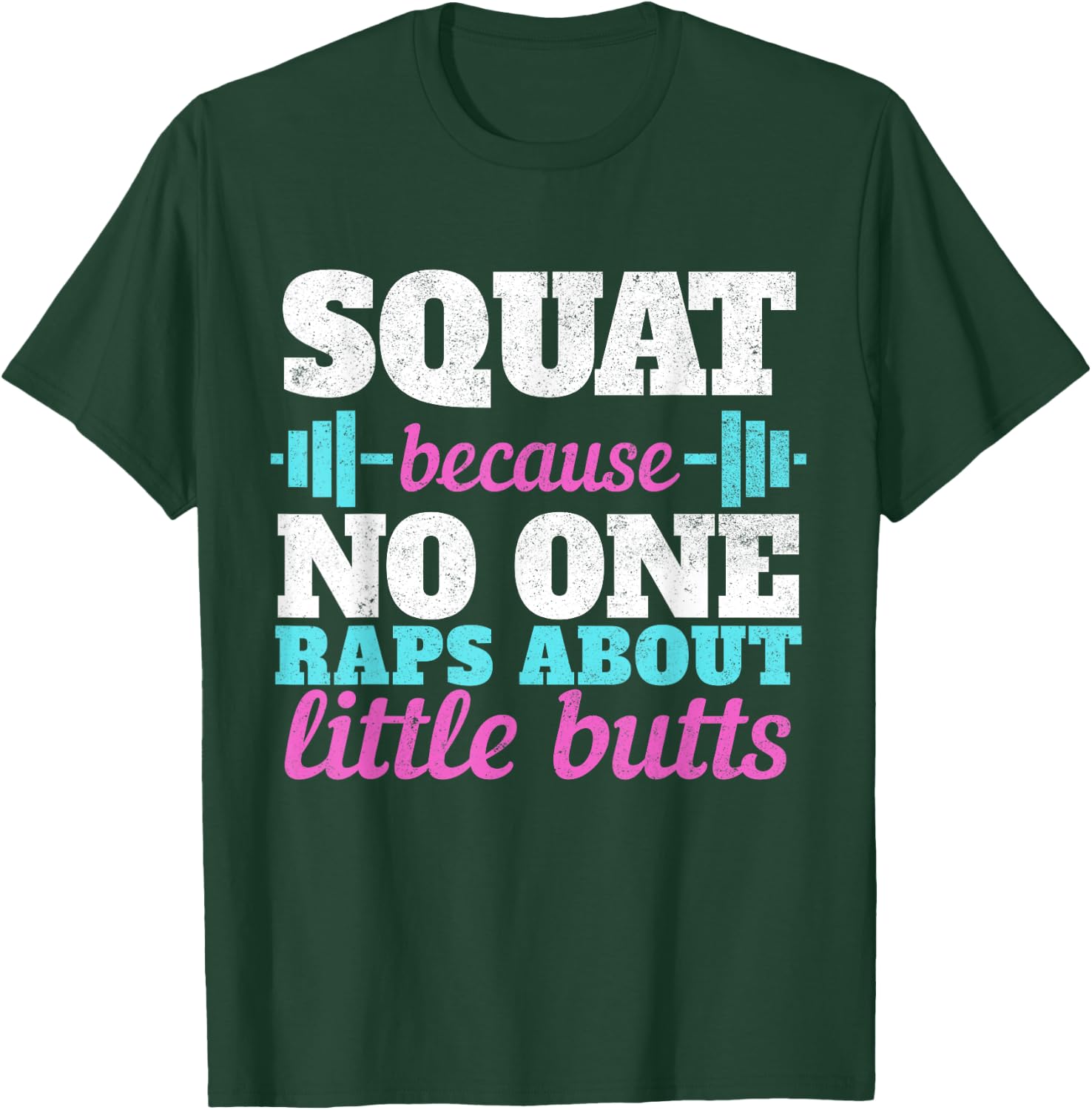 Squat Because No One Raps About Little Butts Gym T-Shirt - T-Shirt | Forest