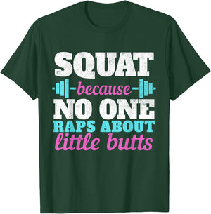 Squat Because No One Raps About Little Butts Gym T-Shirt - T-Shirt | Forest