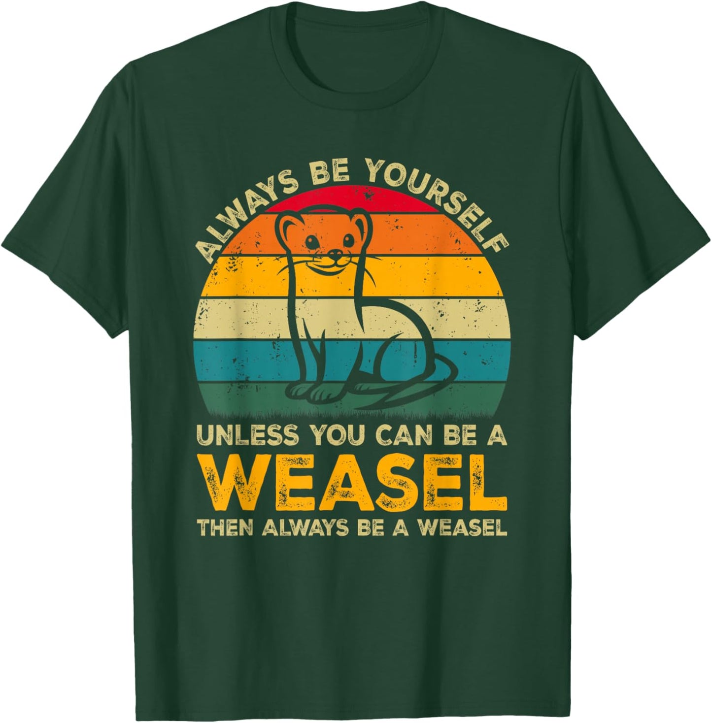 Always Be Yourself Unless You Can Be A Weasel, Funny Weasel T-Shirt - T-Shirt | Forest