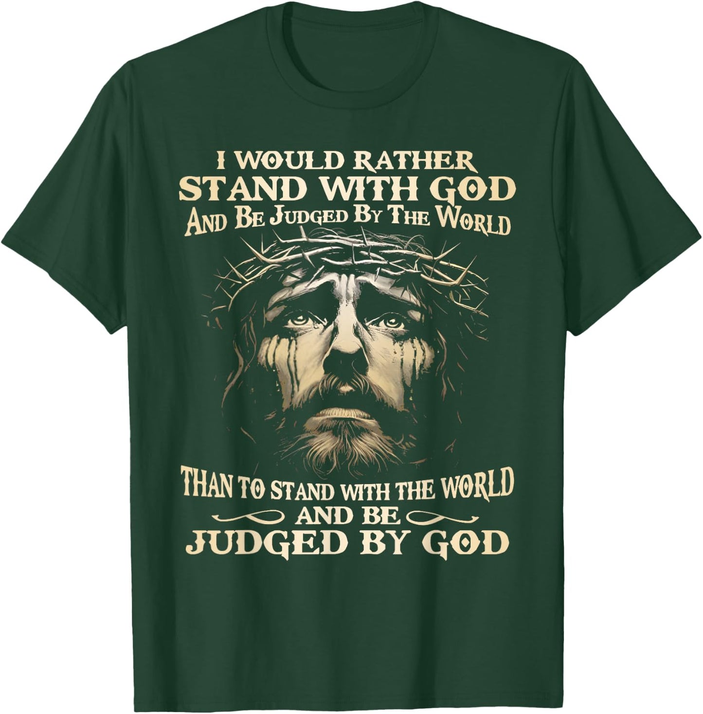 I Would Rather Stand With God And Be Judged By The World T-Shirt - T-Shirt | Forest