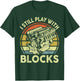 Funny I Still Play Blocks Father Day Garage Car Mechanic Dad T-Shirt - T-Shirt | Forest