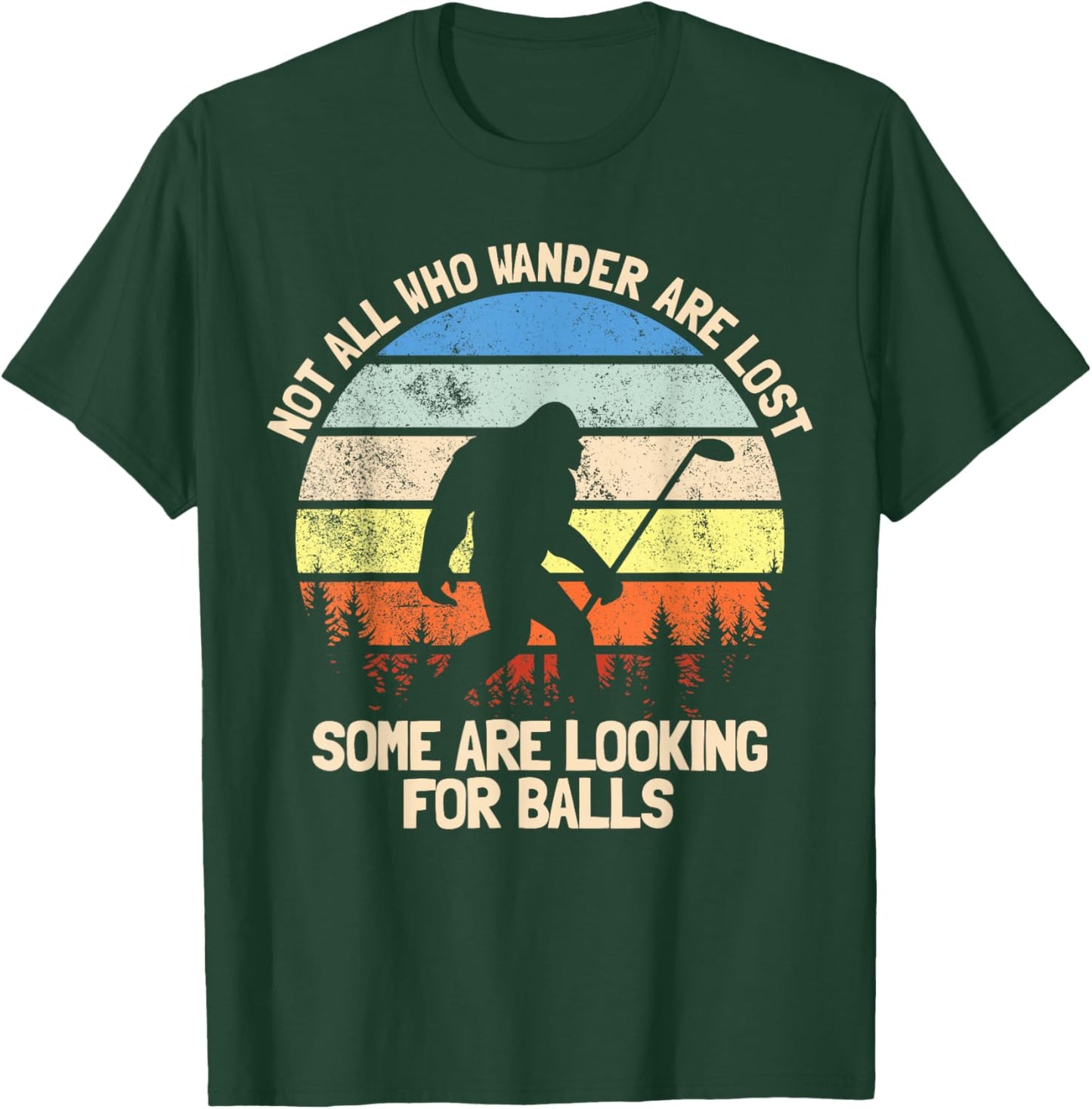Not All Who Wander Are Lost Looking For Golf Balls Golfing T-Shirt - T-Shirt | Forest