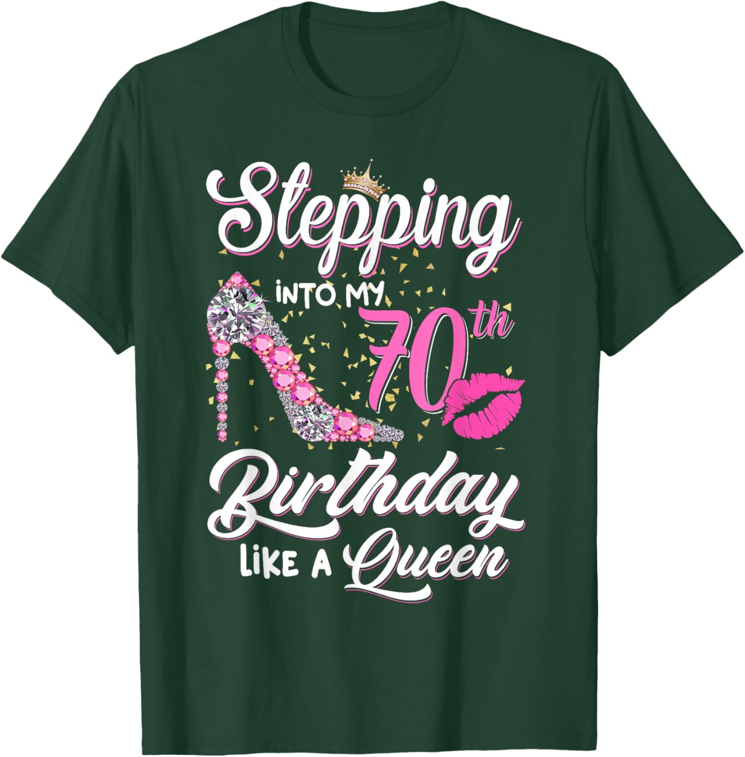 Stepping Into My 70th Birthday Like A Queen Funny Gift Women T-Shirt - T-Shirt | Forest