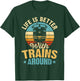 Life Is Better With Trains Around T-Shirt - T-Shirt | Forest