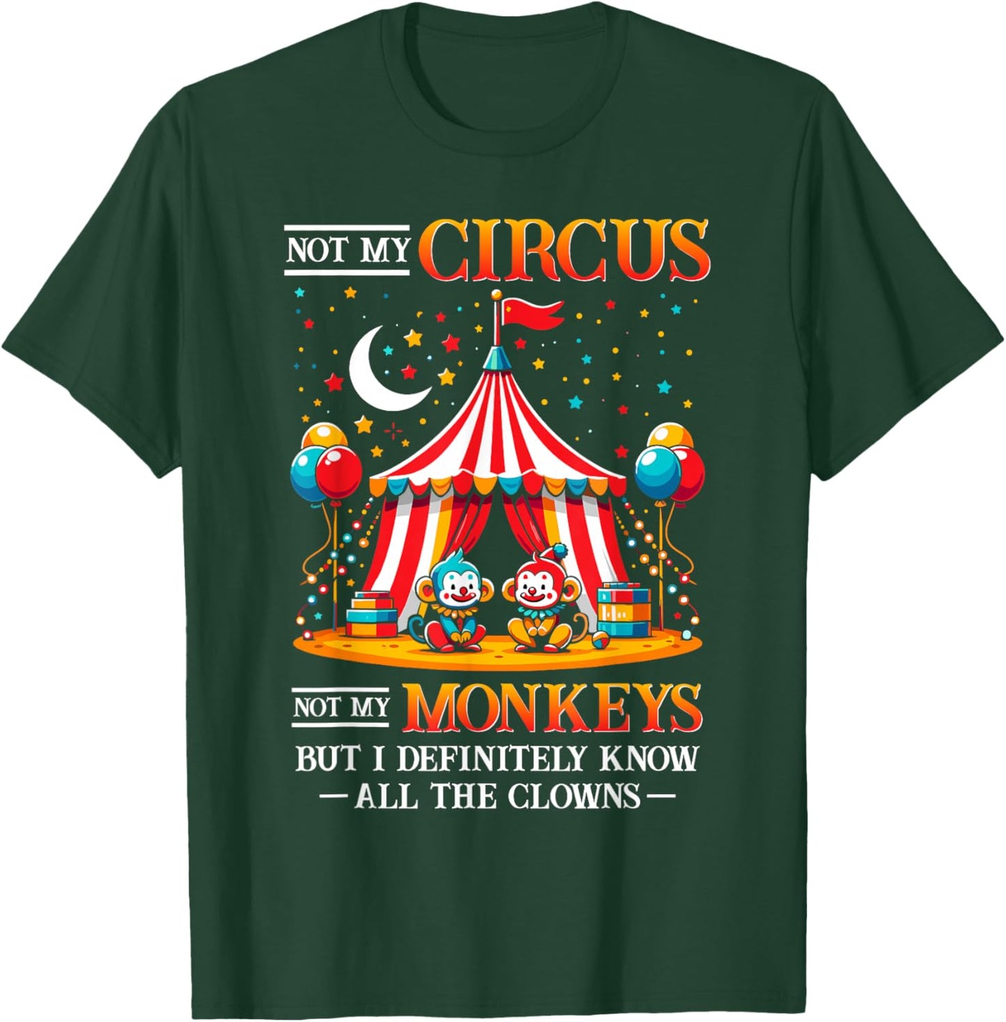 Funny Not My Circus Not My Monkeys But I Know All The Clowns T-Shirt - T-Shirt | Forest