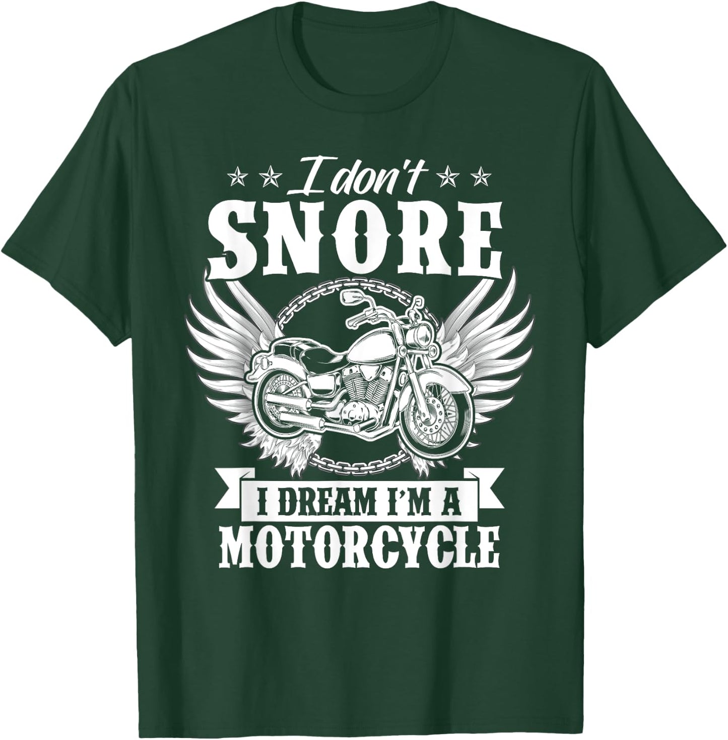 I Don't Snore I Dream I'm A Motorcycle Funny Biker T-Shirt - T-Shirt | Forest