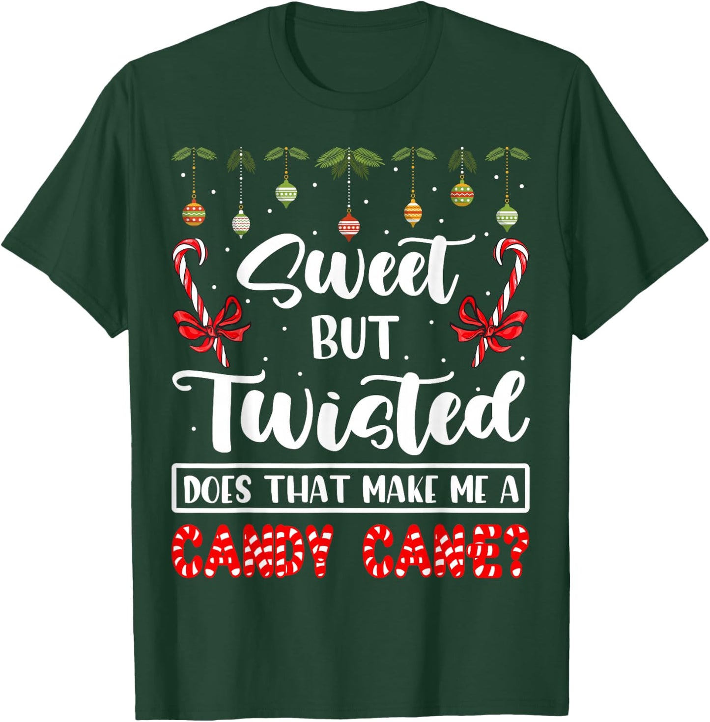 Sweet But Twisted Does That Make Me A Candy Cane Christmas T-Shirt - T-Shirt | Forest
