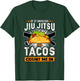 If It Involves Jiu Jitsu and Tacos Count Me In - BJJ T-Shirt - T-Shirt | Forest