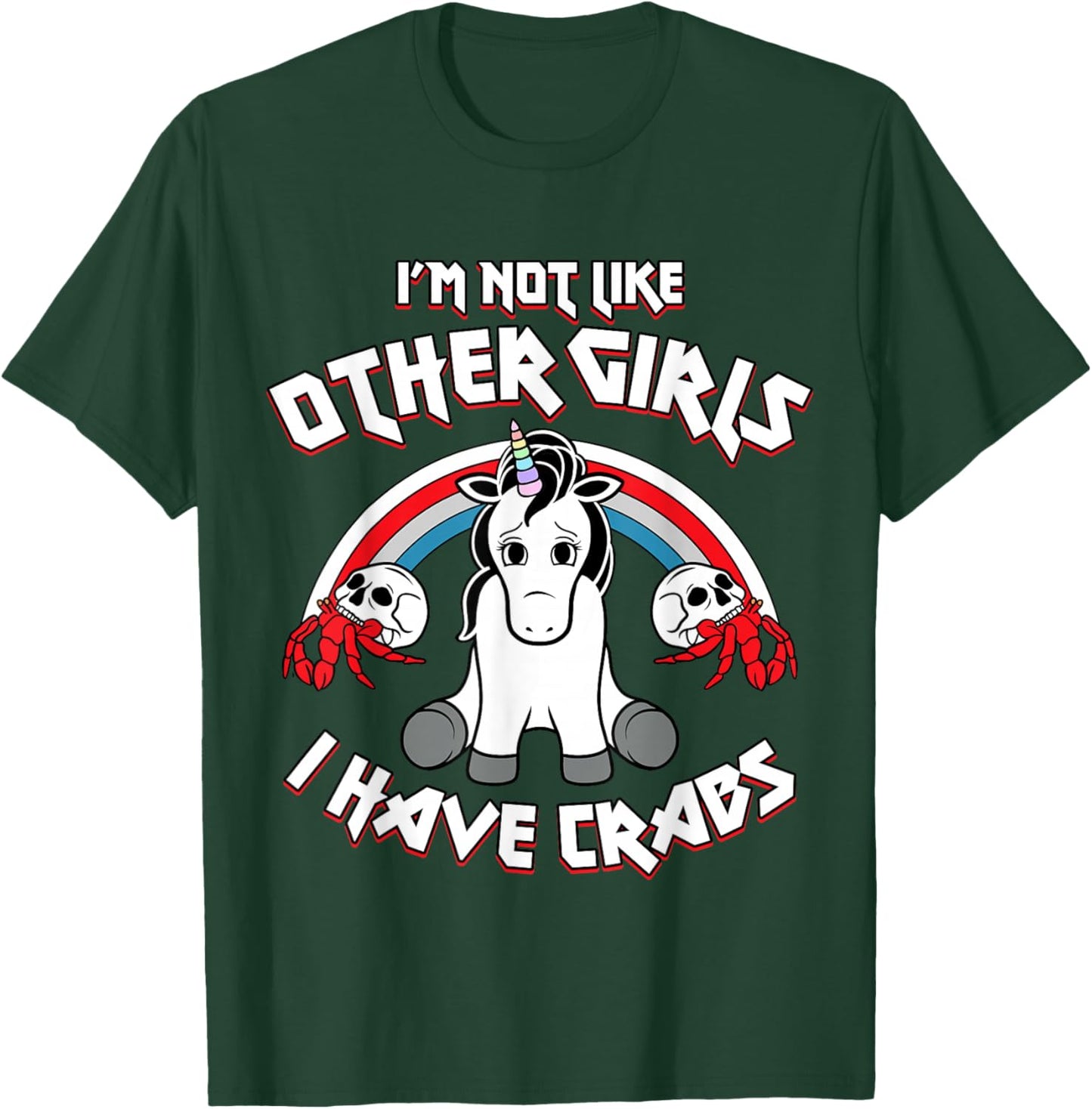 I'm Not Like Other Girls I Have Crabs Sarcastic Rude Crude T-Shirt - T-Shirt | Forest
